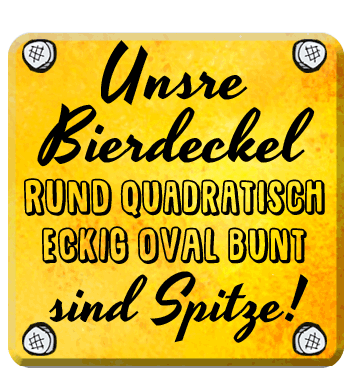 Unsre Bierdeckel sind Spitze!